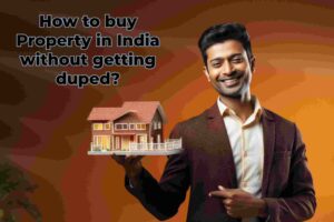 How to buy Property in India without getting duped?
