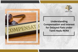 Understanding Compensation and Interest for Delayed Flats under Tamil Nadu RERA