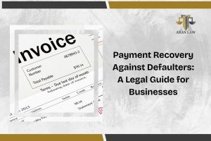 Payment Recovery Against Defaulters: A Legal Guide for Businesses