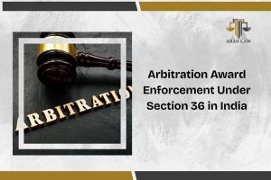 Arbitration Award Enforcement Under Section 36 in India