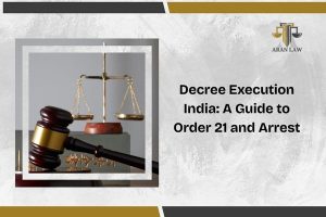 Decree Execution in India- A Guide to Order 21 and Arrest