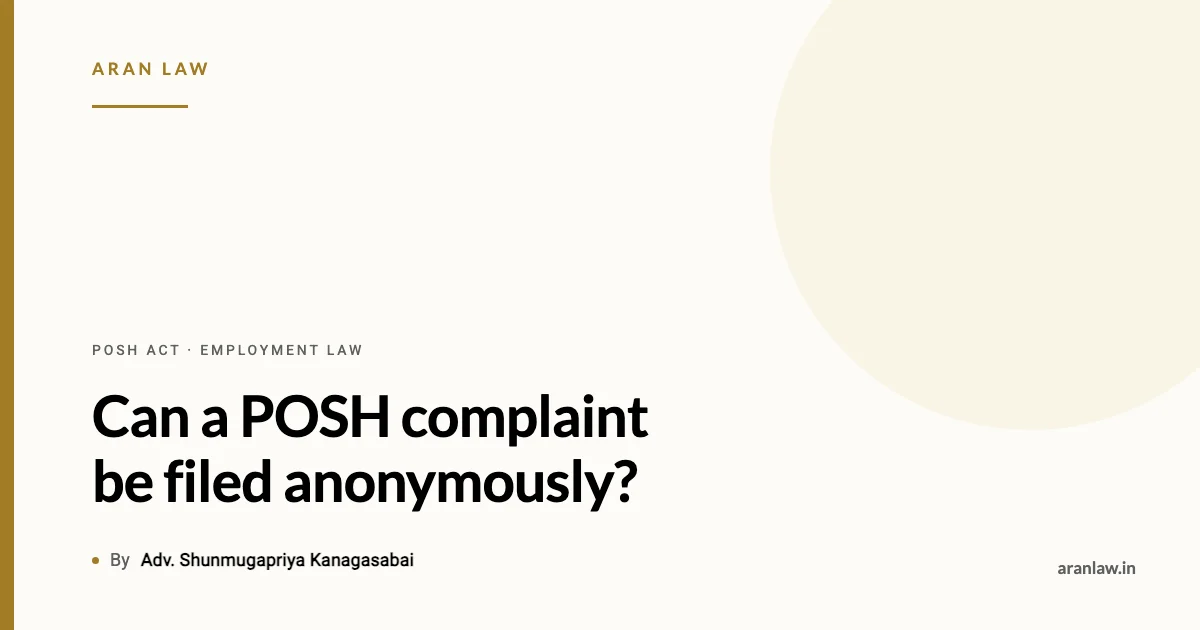 Aran Law: can a POSH complaint be filed anonymously? By Adv. Shunmugapriya Kanagasabai